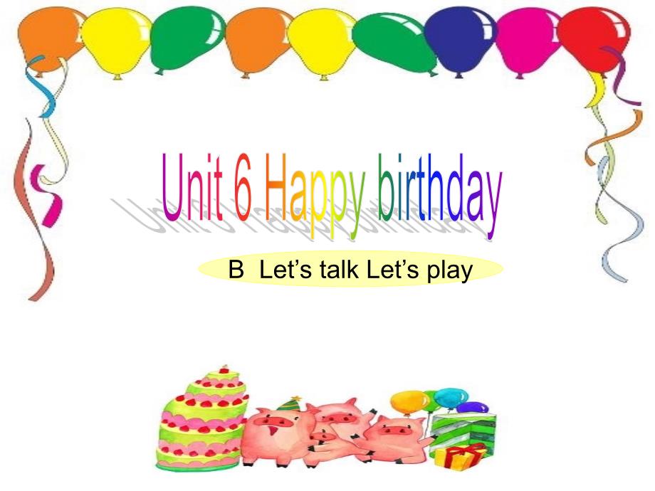 三年级英语上册(人教版pep)unit-6-happy-birthday-B--Let’s-talk-Let’s-playppt课件_第1页