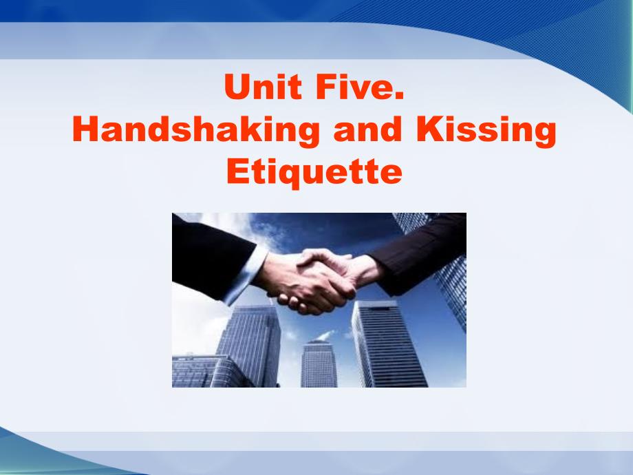 国际商务礼仪Unit 5 Handshaking and Kissing Etiquette_第1页