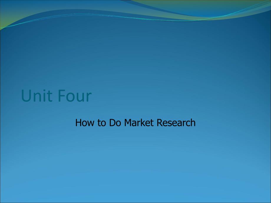 國(guó)際營(yíng)銷專業(yè)英語(yǔ)Unit 4 How to Do Market Research_第1頁(yè)