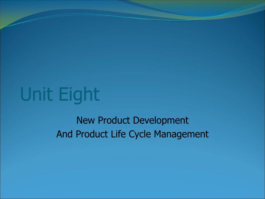 国际营销专业英语Unit 8 New Product Development and Product Life Cycle Management_第1页