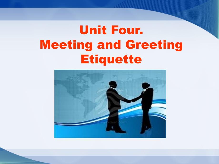 国际商务礼仪Unit 4 Meeting and Greeting Etiquette_第1页