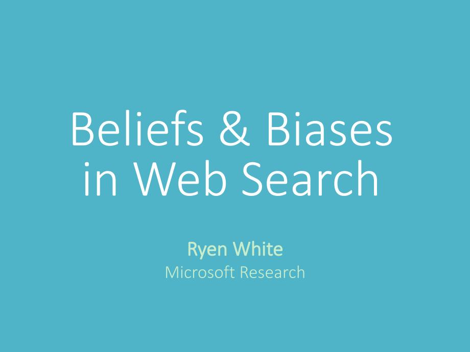 Beliefsamp;BiasesinWebSearch-MicrosoftResearch信仰amp；Web搜索偏见微软研究_第1页