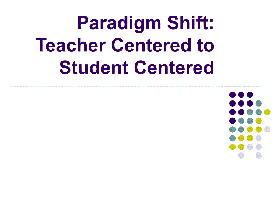 ParadigmShiftTeacherCenteredtoStudentCentered范式的转变以教师为中心向以学生为中心_第1页