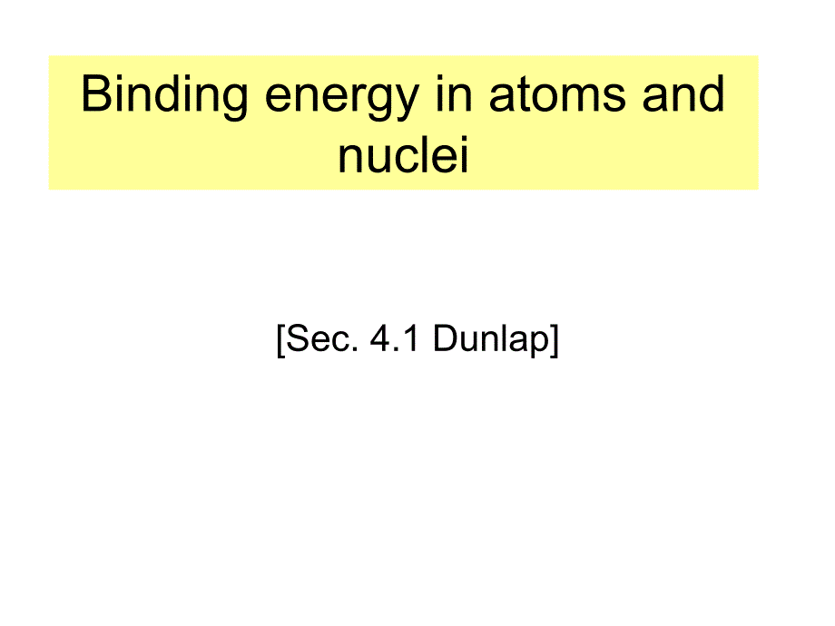 Binding energy in atoms and nuclei - Department of Physics HKU结合能在原子和核物理系_第1页