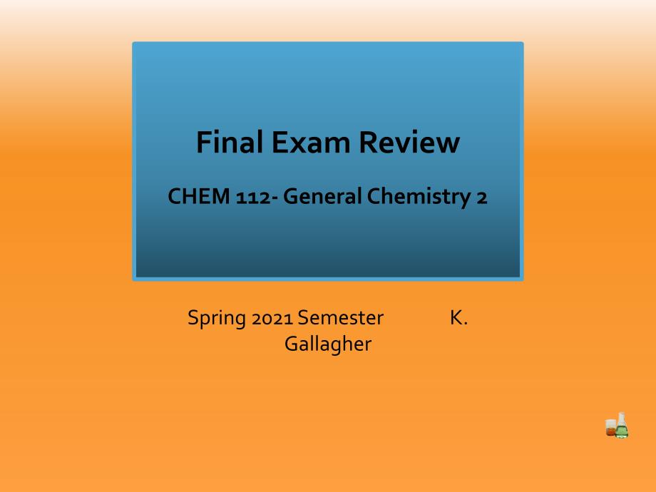 Final Exam Review CHEM 112- General Chemistry 2期末考试复习化学112普通化学_第1页