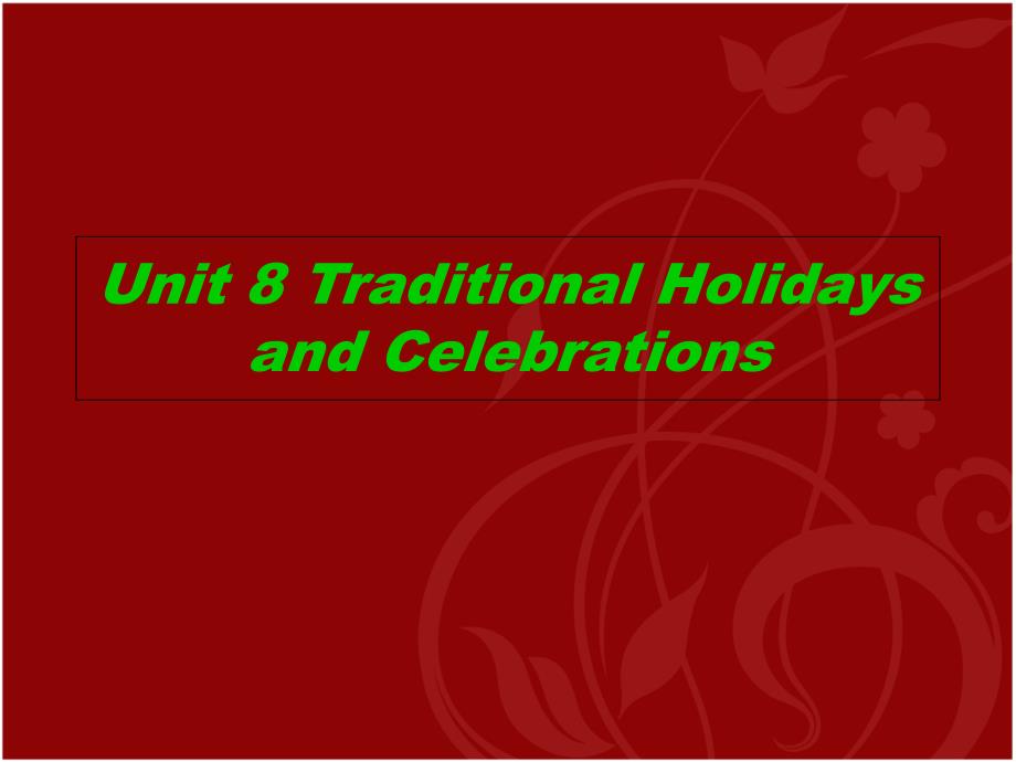 中国历史文化概况（英文版）Unit 8 Traditional Holidays and Celebrations_第1页