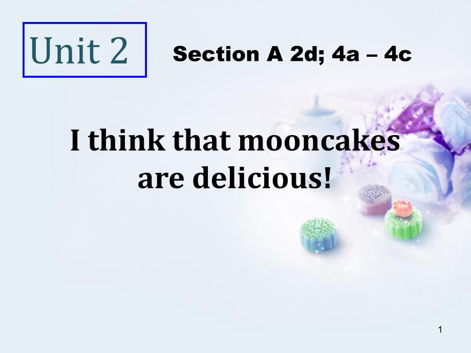 《I-think-that-mooncakes-are-delicious!》教学课件10讲义整理_第1页