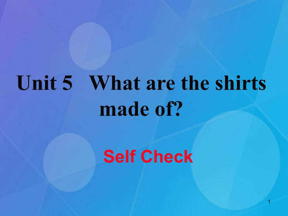 九年级英语全册-Unit-5-What-are-the-shirts-made-of-Self-Check课件(新人教目标版)_第1页