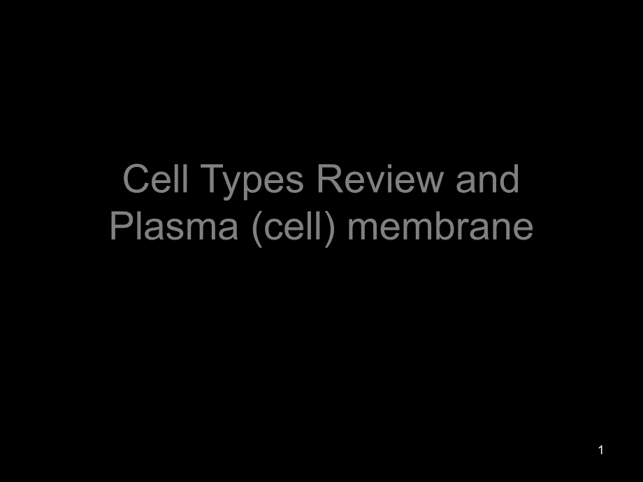 Cell-Types-Review-and-Plasma--membrane细胞类型的审查与等离子体膜课件_第1页