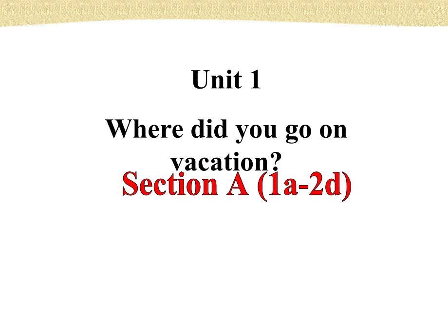 人教版英语八年级上册Unit-1--Where-did-you-go-on-vacation-Section-A(1a-2d)公开课课件_第1页