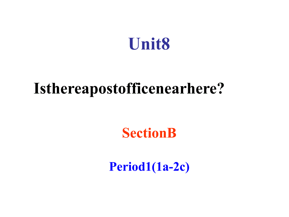 人教版七年级英语下册ppt课件-Unit8IsthereapostofficenearhereSectionB1a-1d(段秀丽)_第1页