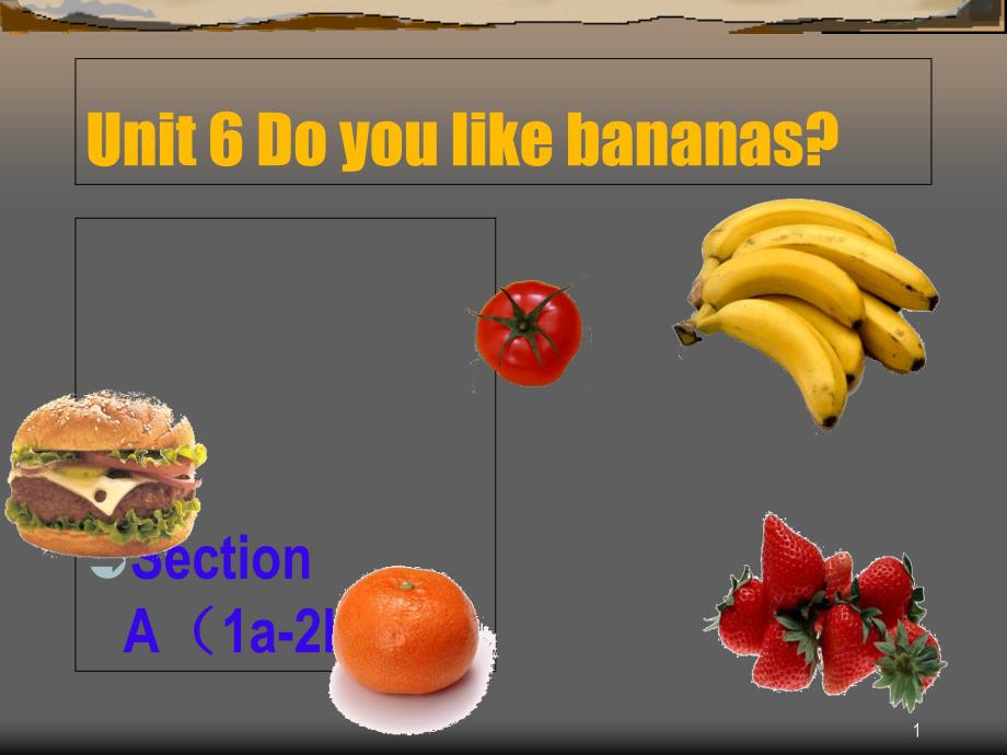 新目标人教七年级英语unit6_Do_you_like_bananas？Section-A-1a-2dppt课件_第1页