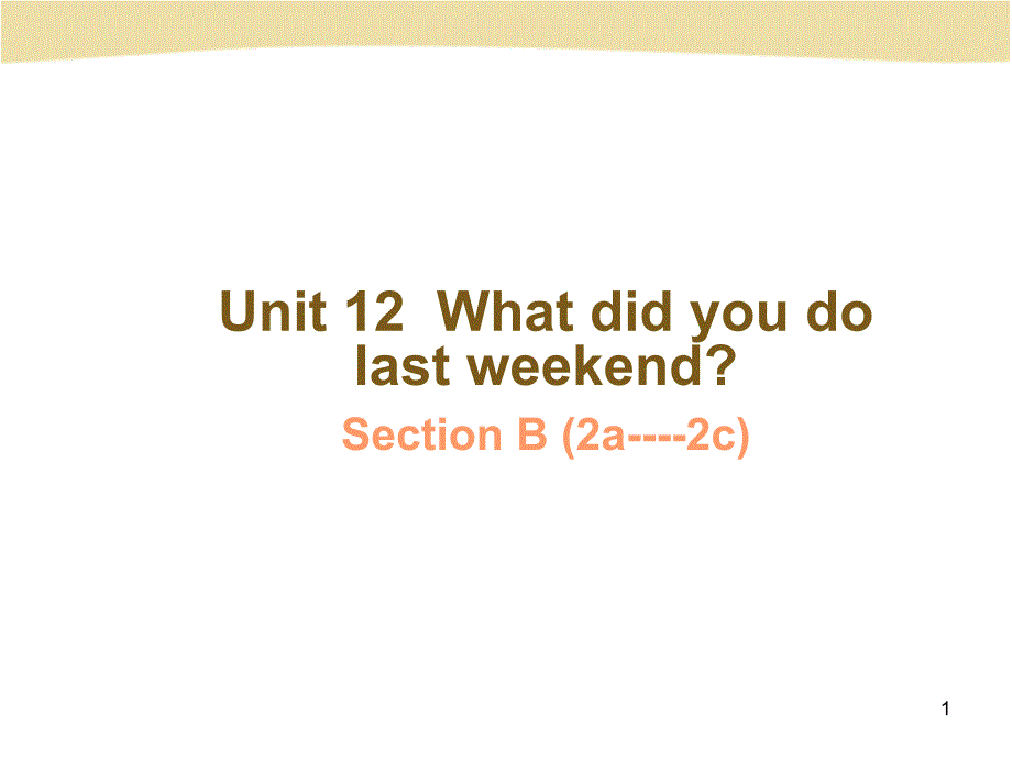 人教版英语七年级下册Unit-12-What-did-you-do-last-weekend-Section-B-(2a-2c)公开课ppt课件_第1页