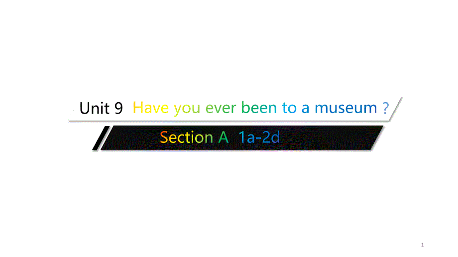 人教版英语八年级下册Unit-9Have-you-ever-been-to-a-museum？-Section-A-1a-2dppt课件_第1页