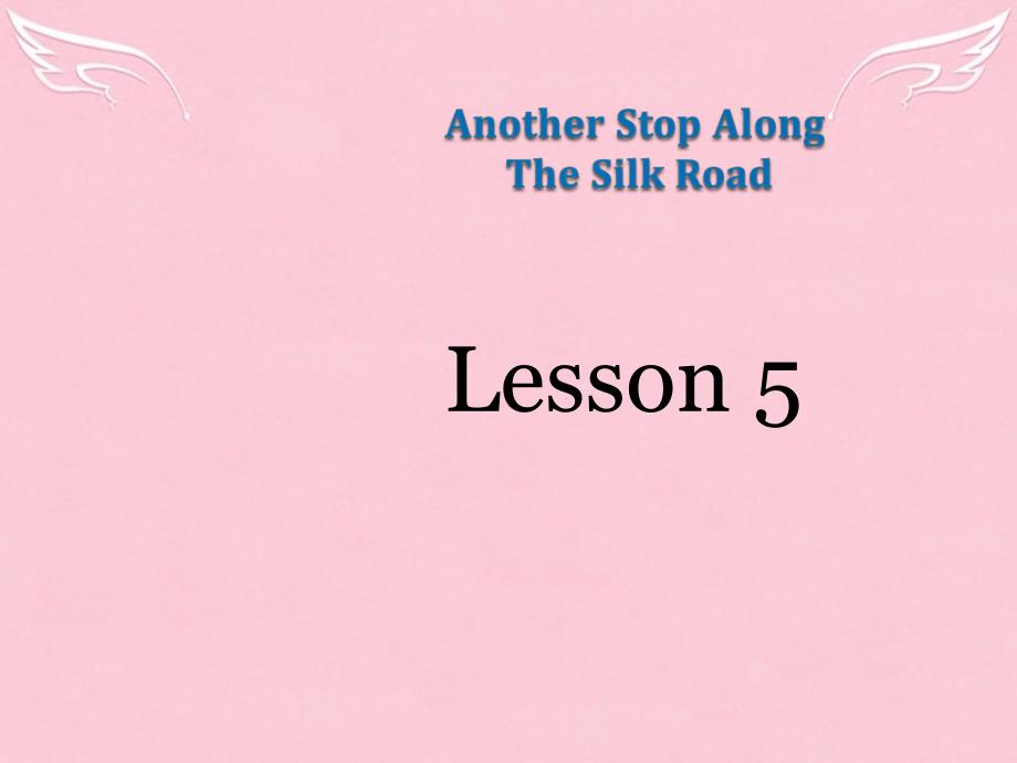 七年级英语下册-lesson-5-Another-Stop-along-the-Silk-Road教学ppt课件-(新版)冀教版_第1页