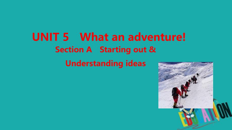 高中英语必修第三册ppt课件：UNIT-5--What-an-adventure-Section-A-Starting-out-&ampamp;-Understanding-ideas_第1页