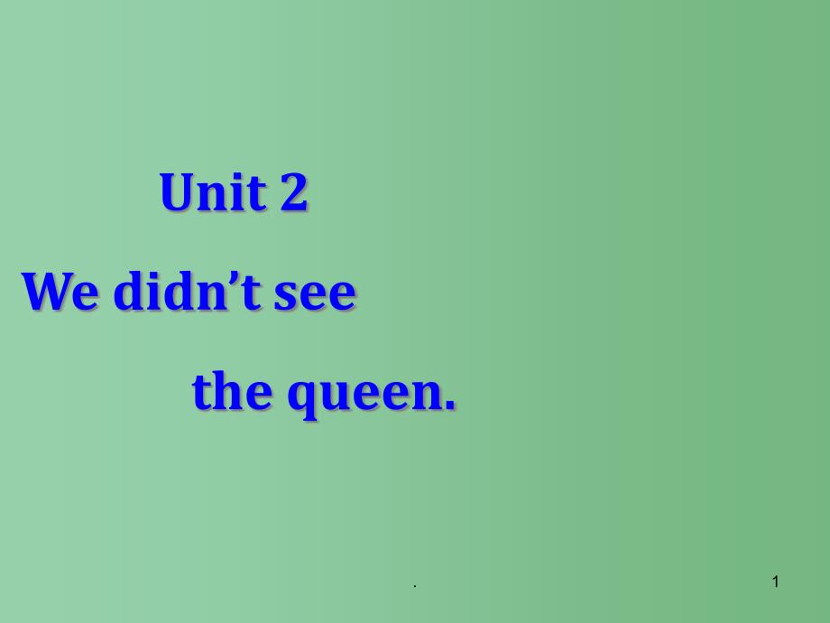 七年级英语上册《Unit-2-we-did-not-see-the-queen》ppt课件-北师大版_第1页