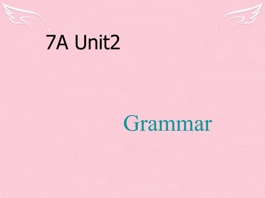 江苏省姜堰市七年级英语《7A_Unit2_Grammar》ppt课件_第1页