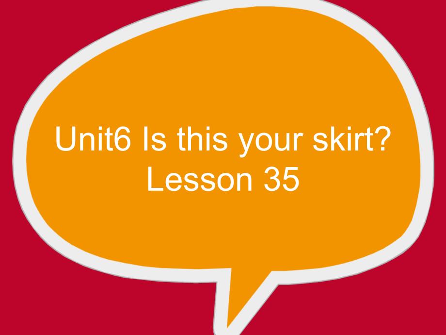 人教精通版英语三年级下册Unit6-Is-this-your-skirt？(Lesson35)-ppt课件_第1页