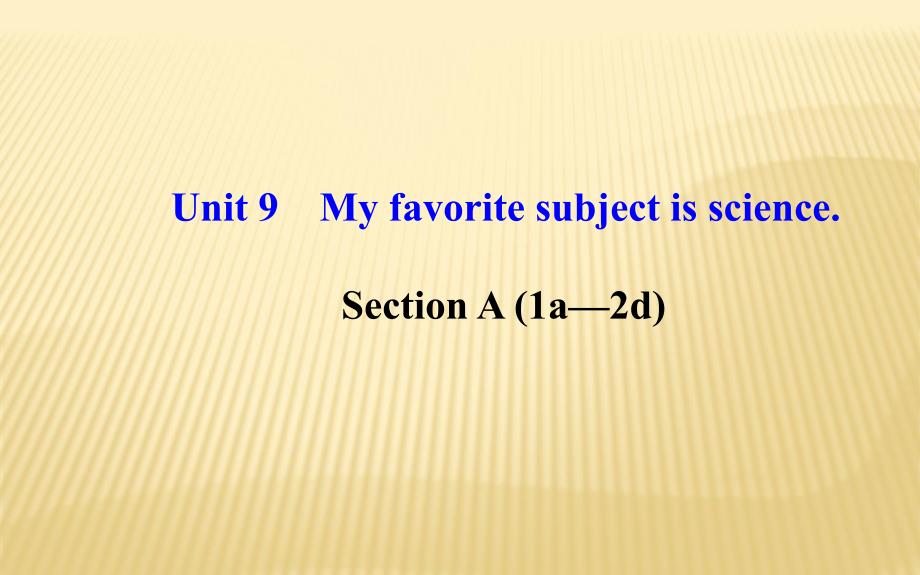 Unit-9-My-favorite-subject-is-science-Section-A(1a_2d)ppt课件-(新版)人教新目标版七年级上_第1页