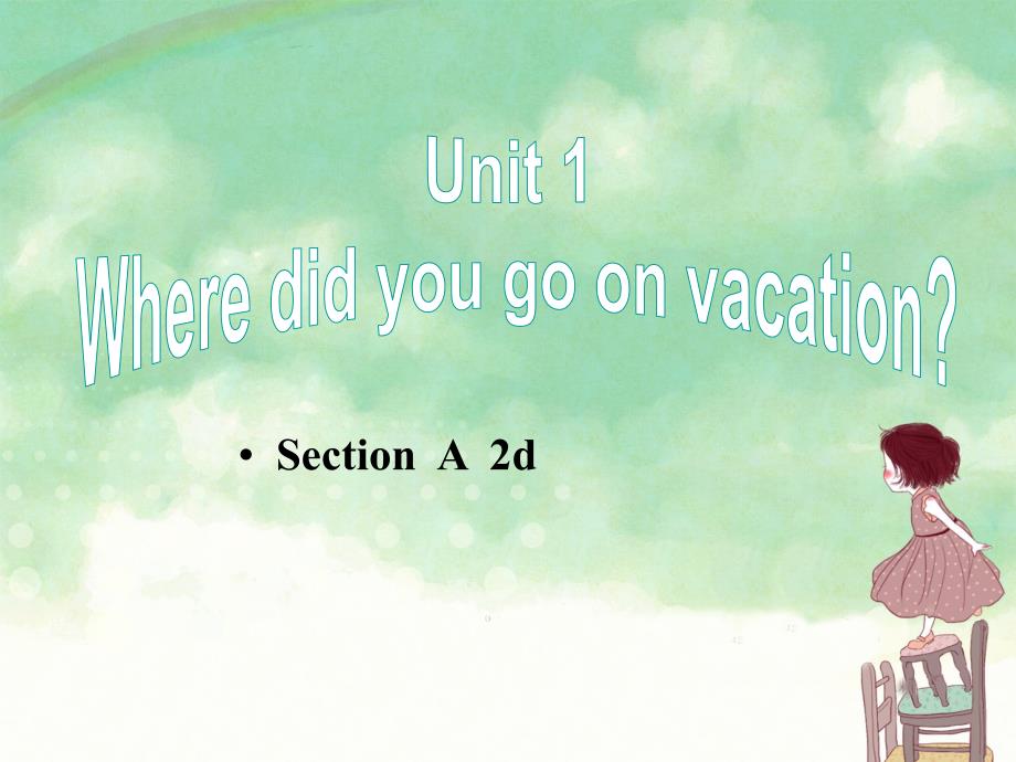 Unit-1-Where-did-you-go-on-vacation-Section-A-2d-精美ppt课件-(人教新目标八年级上)_第1页