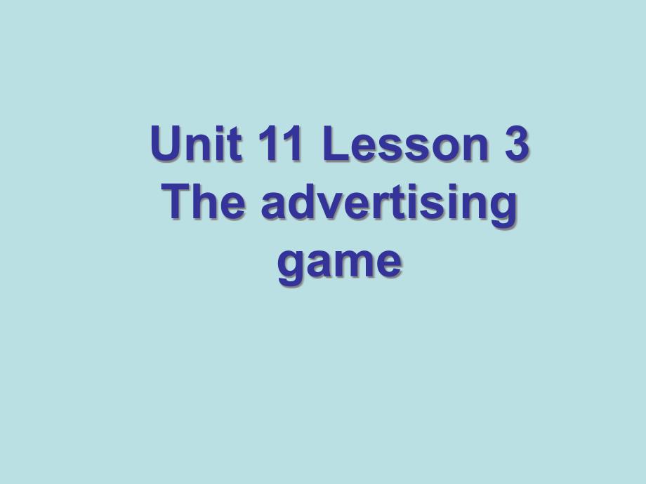 北师大英语必修4unit11Lesson3Theadvertisinggame课件_第1页