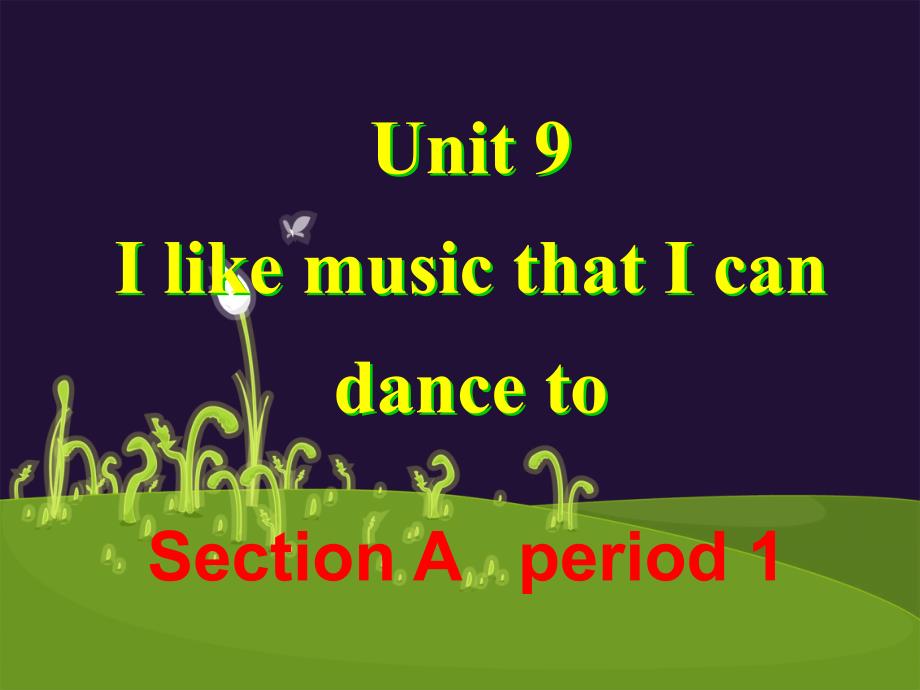 unit-9-I-like-music-that-i-can-dance-to.公开课ppt课件Period-One_第1页