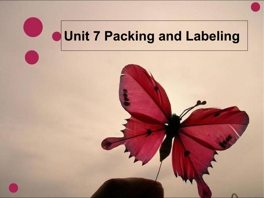 经贸英语口语Unit 7 Packing and Labeling_第1页