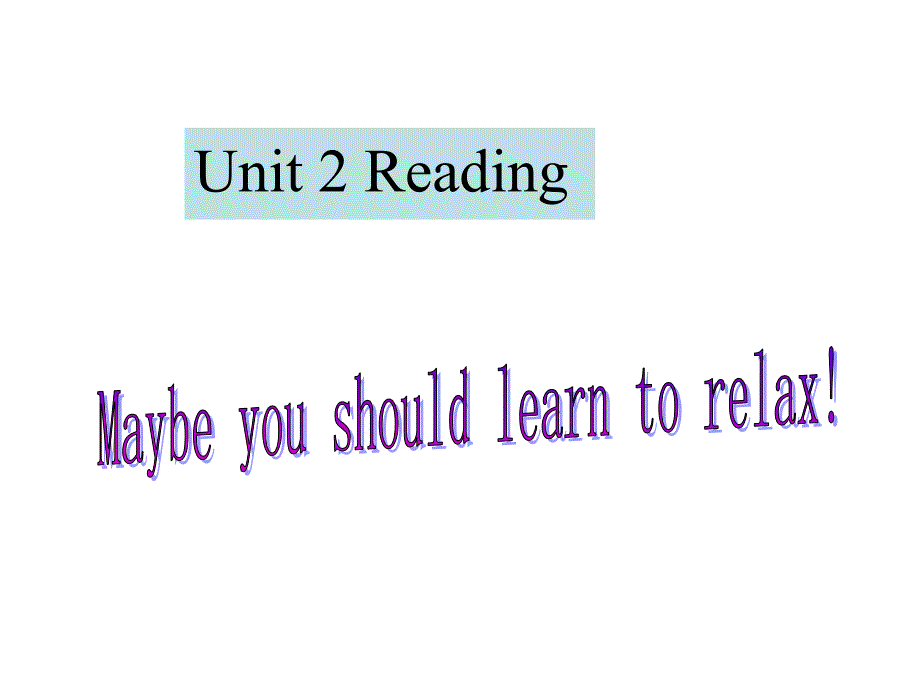 大阅读《Unit2-Maybe-you-should-learn-to-relax》课件_第1页