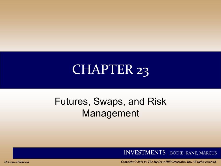 Chap023 Futures Swaps and Risk Management 投资学博迪 第九版 英文教学课件_第1页