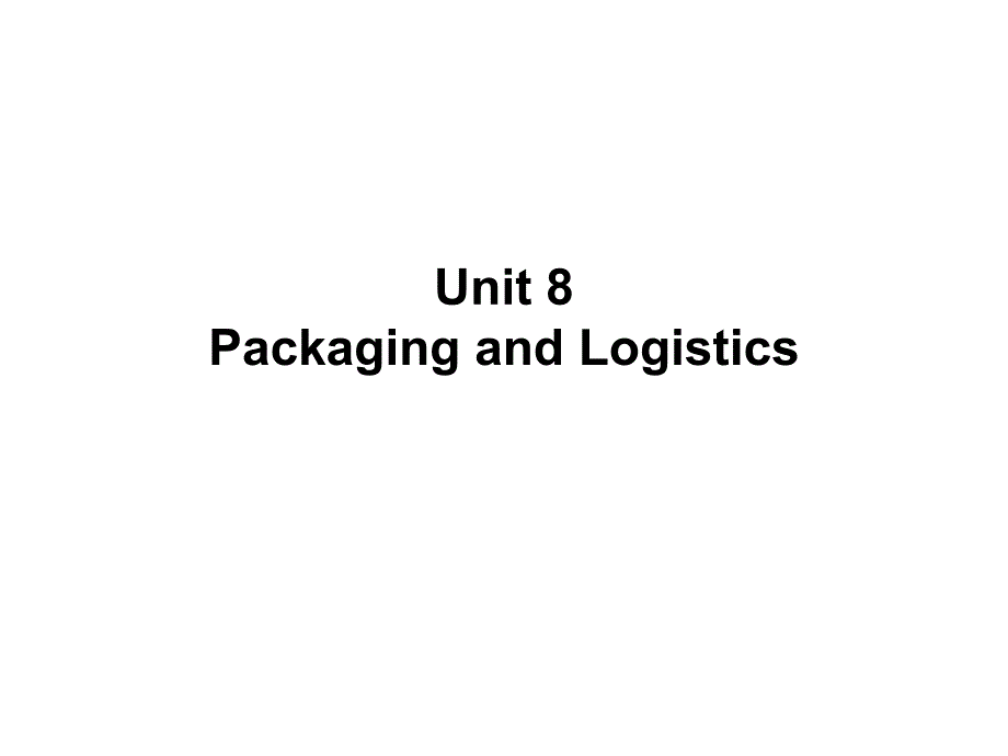 物流英语unit 8 Packaging and Logistics_第1页