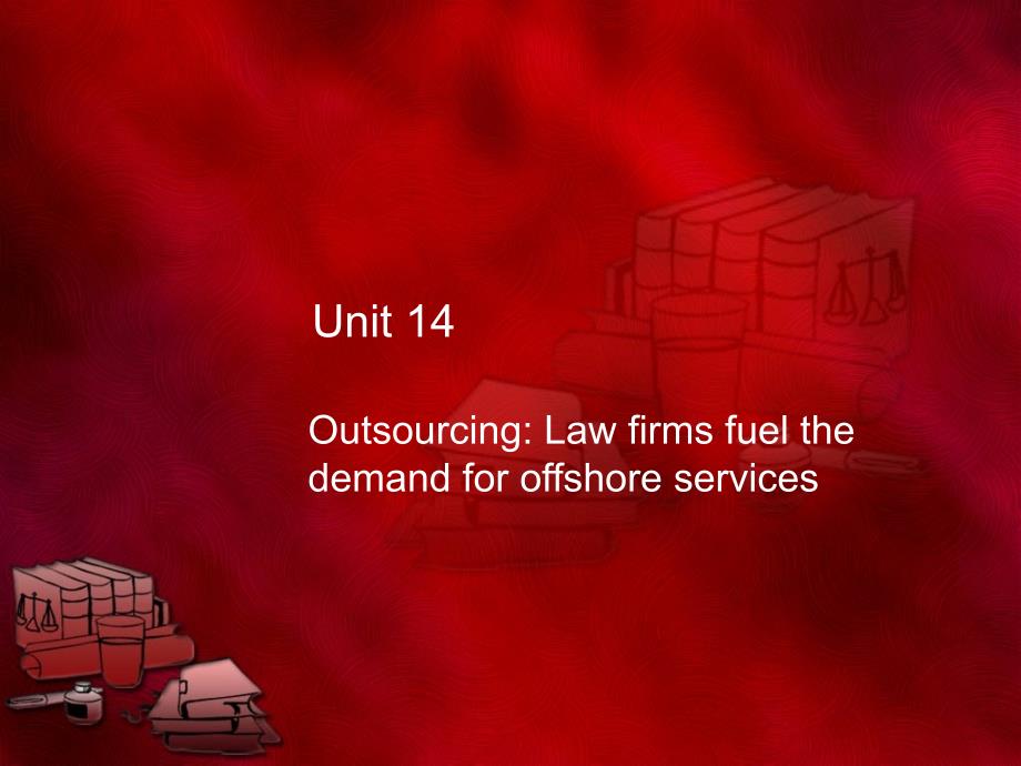 英文报刊国际商务阅读（第三版）Unit 14 Outsourcing Law firms fuel the demand for offshore services_第1页