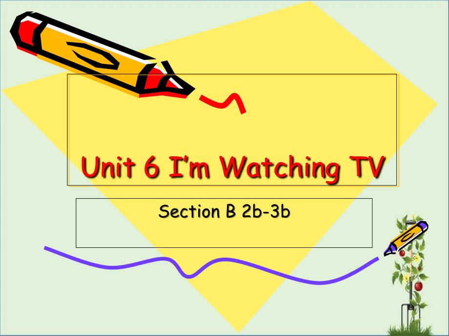 Unit-6-I’m-watching-TV.Section-B(2a--3b)_第1页