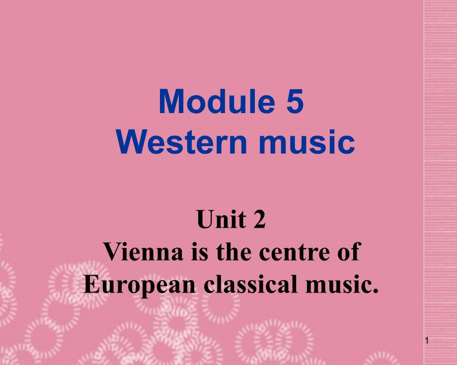 天津市八级英语上册Module 5 Western music Unit 2 Vienna is the centre of European classical music课件 外研版_第1页