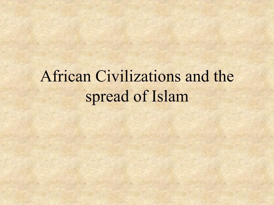 African Civilizations and the spread of Islam非洲文明和教的传播_第1页