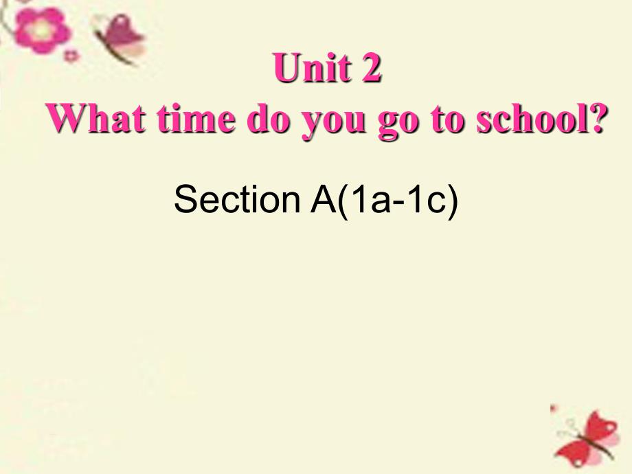 七年级英语下册 unit 2 what time do you go to school section a（1a-1c）课件 （新版）人教新目标版_第1页