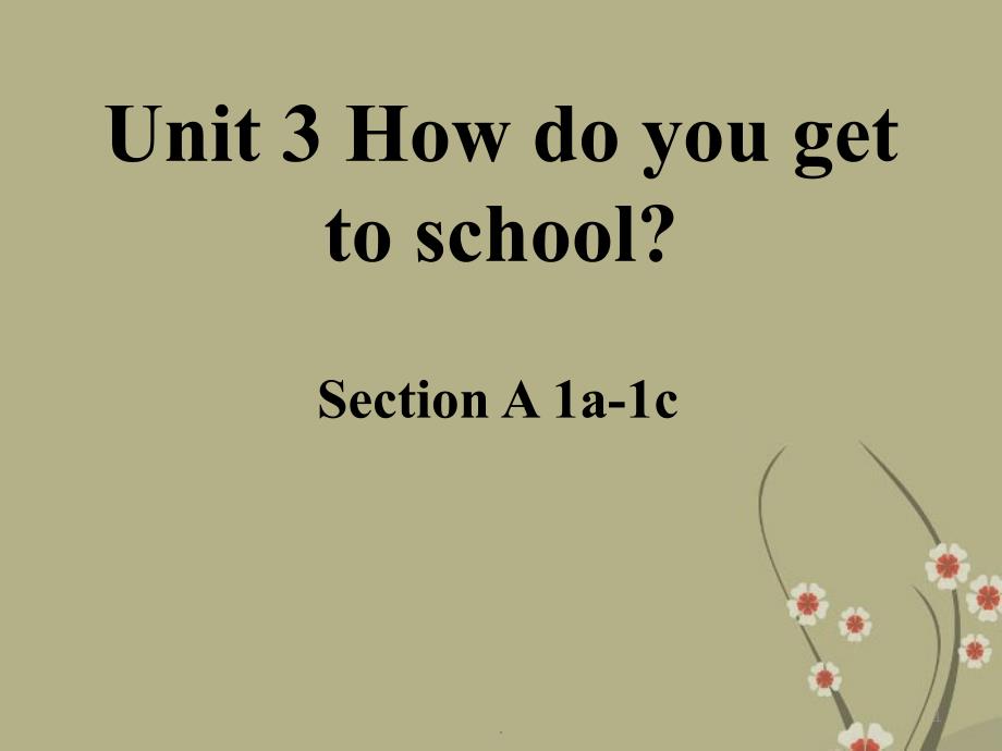 山东省七年级英语下册 Unit 2 What time do you go to school SectionA 1a-1c课件 （新版）人教新目标版_第1页