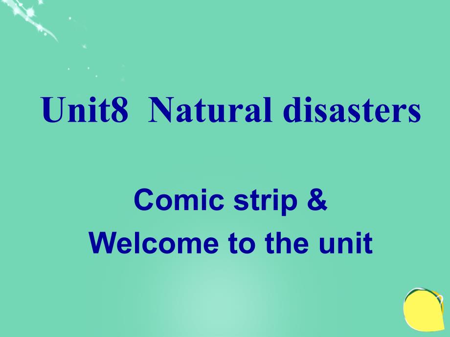 江苏省丹阳市云阳学校八年级英语上册 Unit 8 Natural disasters Comic strip Welcome to the unit课件 （新版）牛津版_第1页