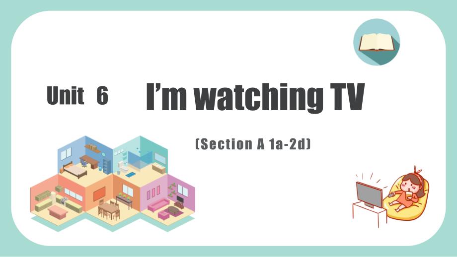 unit6I'm watching TV SectionA1a-2d课件 2022-2023学年人教版七年级英语下册_第1页