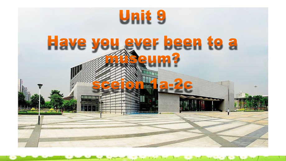 人教版八年级英语下册第九单元_第一课时_unit_9_have_you_ever_been_to_a_museum课件_第1页