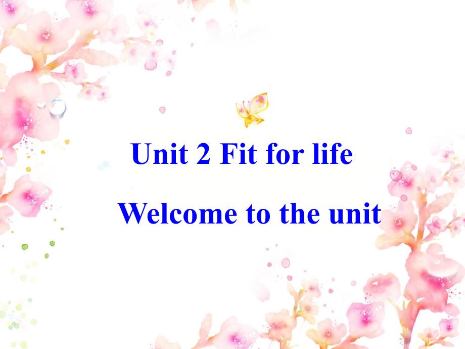 牛津高二英语下M7U2Fit-for-life-Welcome-to-the-unit公开课课件_第1页