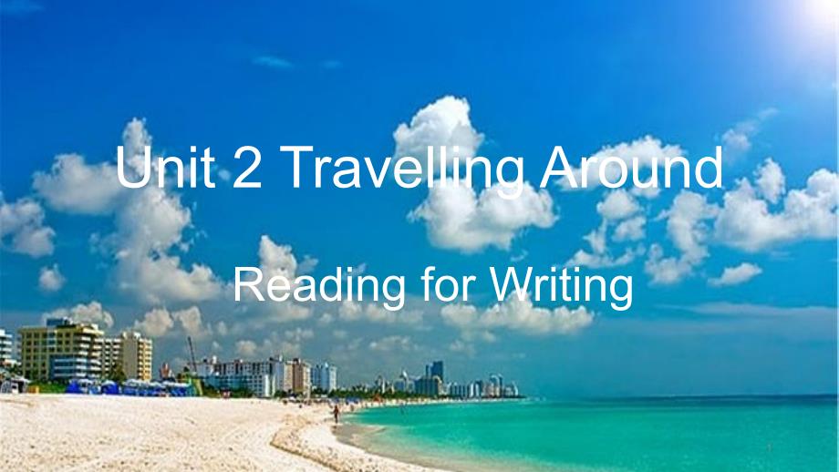 人教新教材必修一Unit2Travelling-around-Reading-for-Writing公开课优质获奖ppt课件_第1页