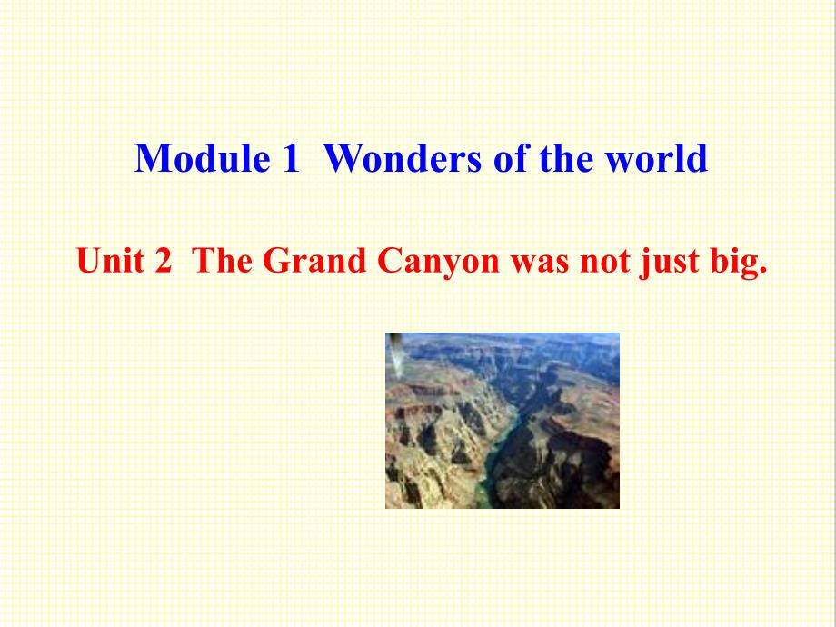 外研版英语九年级上册Module-1-Unit-2-The-Grand-Canyon-was-not-just-big公开课ppt课件_第1页