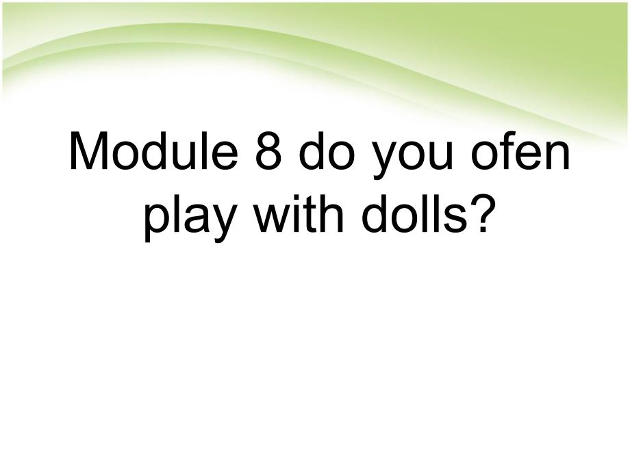 【外研版】六年级英语上册--Module-8-do-you-ofen-play-with-dolls课件_第1页