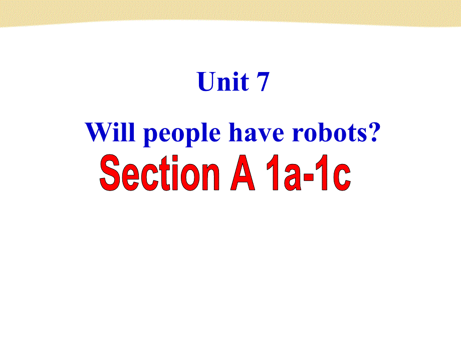 Unit-7-Will-people-have-robots_公开课教学优秀课件-Section-A-1a-1c_第1页