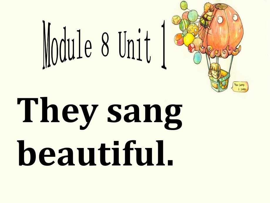 Module-8-Unit-1-They-sang-beautiful-单词句型操练课件_第1页