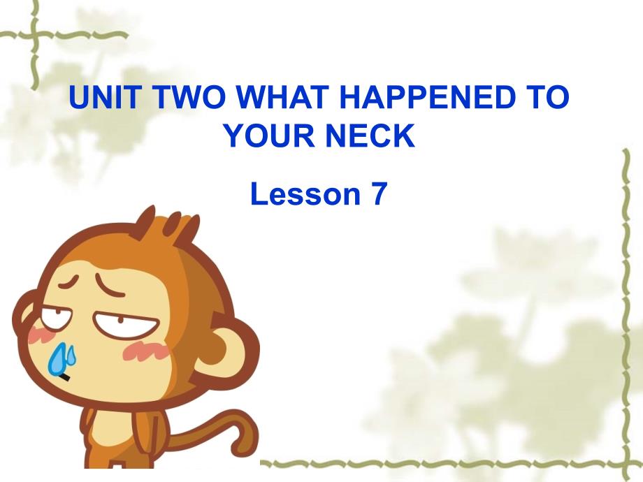 六年级上册英语ppt课件-UNIT-TWO-WHAT-HAPPENED-TO-YOUR-NECK-Lesson-7--4｜北京课改版_第1页