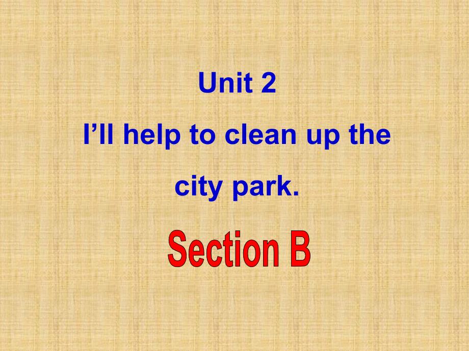 人教版英语八下Unit-2《I’ll-help-to-clean-up-the-city-park》(Section-B)课件_第1页