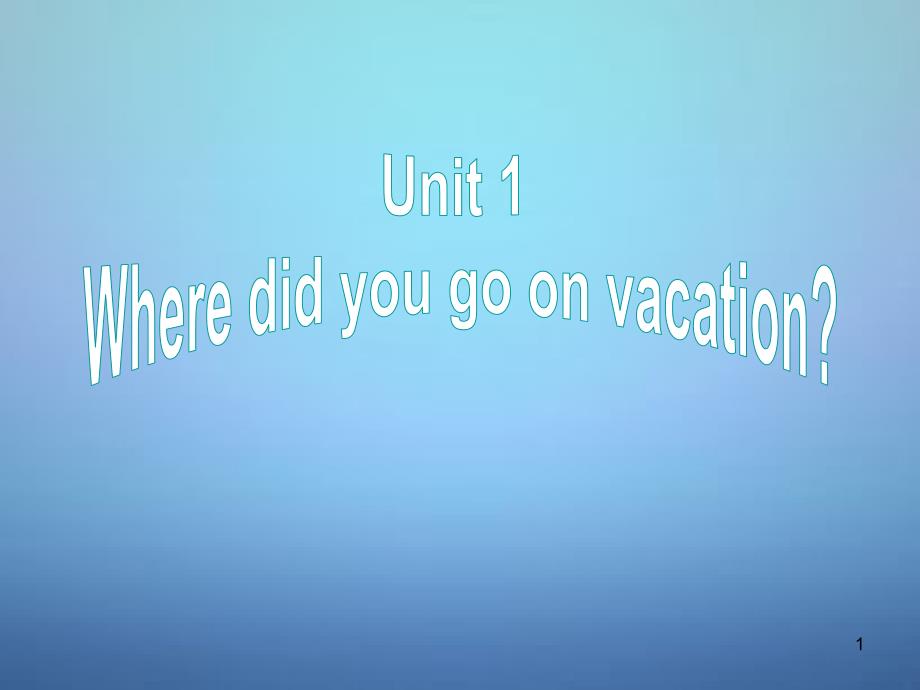 八年级英语上册-Unit-1-Where-did-you-go-on-vacation-Section-B(2a-2e)ppt课件-(新版)人教新目标版_第1页