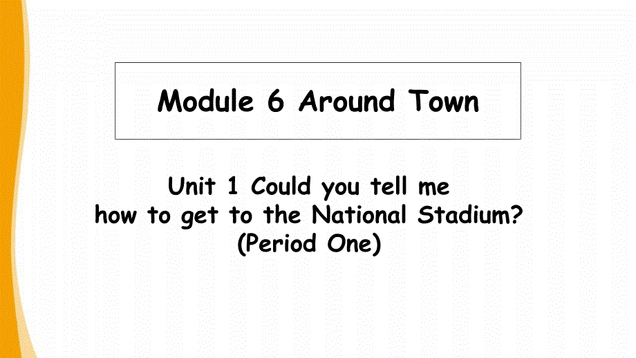 外研版七下m6u1-Could-you-tell-me-how-to-get-to-the-National-Stadium-(P1)公开课课件_第1页